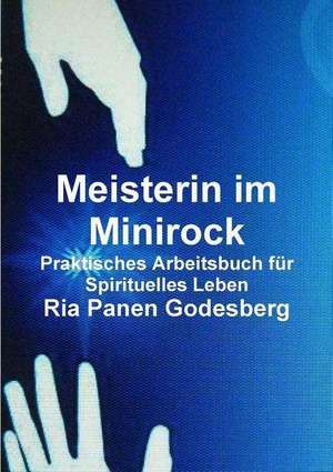 Meisterin Im Minirock, Praktisches Arbeitsbuch Fur Spirituelles Leben de Ria Panen Godesberg