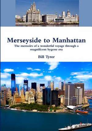 Merseyside to Manhattan de Bill Tyrer