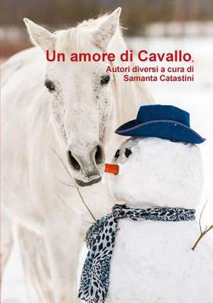 Un Amore Di Cavallo, Autori Diversi a Cura Di de Samanta Catastini