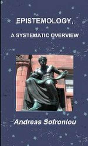 EPISTEMOLOGY, A SYSTEMATIC OVERVIEW de Andreas Sofroniou