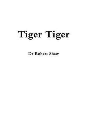 Tiger Tiger de Dr Robert Shaw