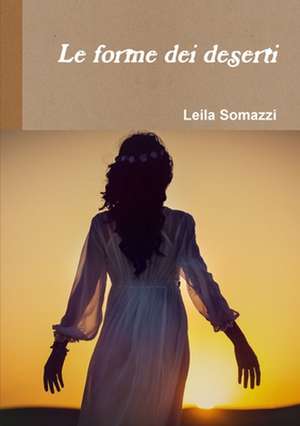 Le Forme Dei Deserti de Leila Somazzi