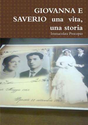 Giovanna E Saverio Una Vita, Una Storia de Immacolata Procopio