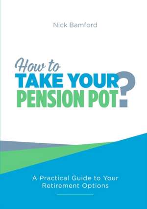 How to Take Your Pension Pot de Nick Bamford