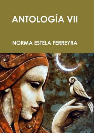 Antologia VII de Norma Estela Ferreyra