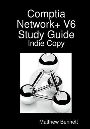 Comptia Network+ V6 Study Guide - Indie Copy de Matthew Bennett