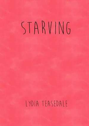 Starving de Lydia Teasedale