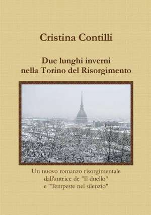 Due Lunghi Inverni Nella Torino del Risorgimento de Cristina Contilli