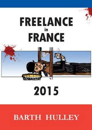 Freelance in France 2015 de Barth Hulley