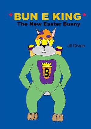 Bun E King the New Easter Bunny de Jill Divine