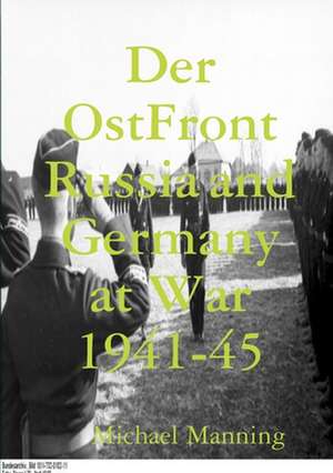 Der Ostfront Russia and Germany at War 1941-45 de Michael Manning