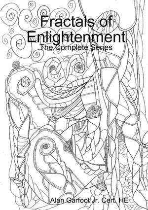 Fractals of Enlightenment: The Complete Series de Alan Garfoot Jr. Cert He