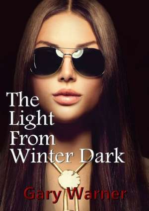 The Light from Winter Dark de Gary Warner