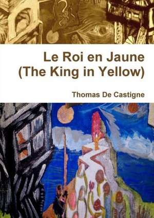 Le Roi En Jaune (the King in Yellow) [Paperback] de Thomas De Castigne