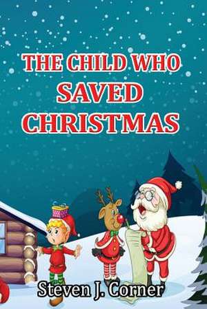 The Child Who Saved Christmas de Steven J. Corner