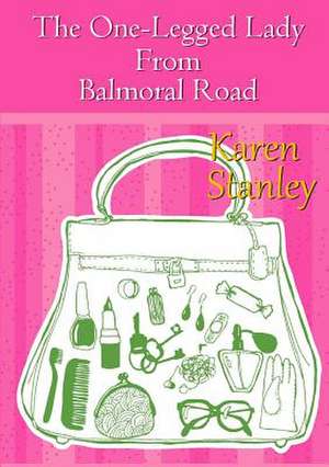 The One-Legged Lady from Balmoral Road de Karen Stanley