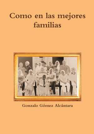 Como En Las Mejores Familias de Gonzalo Gomez Alcantara