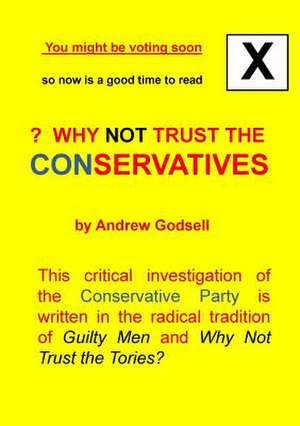 Why Not Trust the Conservatives? de ANDREW GODSELL