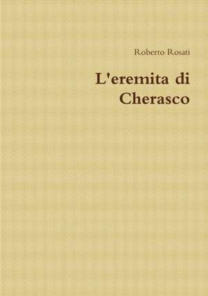 L'eremita di Cherasco de Roberto Rosati