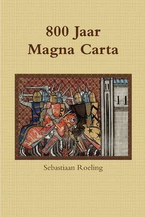 800 Jaar Magna Carta de Sebastiaan Roeling