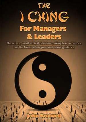 The I Ching for Managers & Leaders de John Rodwell