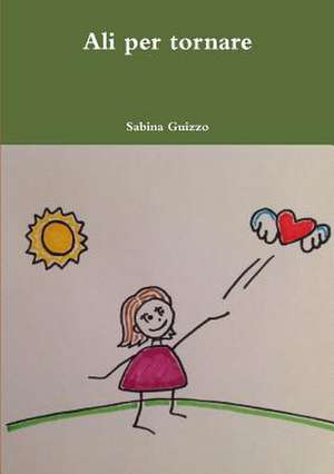 Ali Per Tornare de Sabina Guizzo