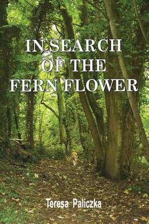 In Search of the Fern Flower de Teresa Paliczka