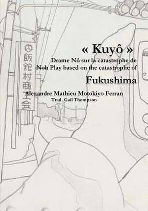 Kuyo, Drame No Sur La Catastrophe Nucleaire de Fukushima de Alexandre Mathieu Motokiyo Ferran