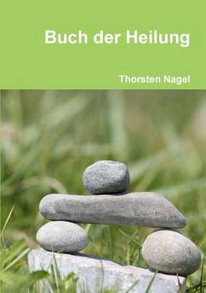 Buch Der Heilung de Thorsten Nagel