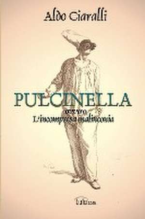 PULCINELLA, ovvero l'incompresa malinconia de Aldo Ciaralli