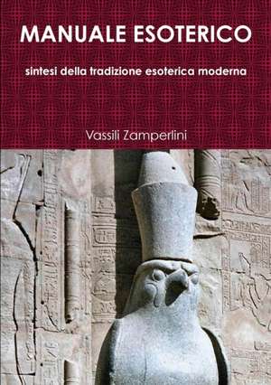 Manuale Esoterico Sintesi Della Tradizione Esoterica Moderna de Vassili Zamperlini