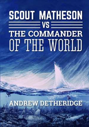 Scout Matheson Versus The-Commander-Of-The-World de Andrew Detheridge