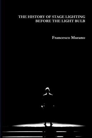 The History of Stage Lighting Before the Light Bulb de Francesco Murano