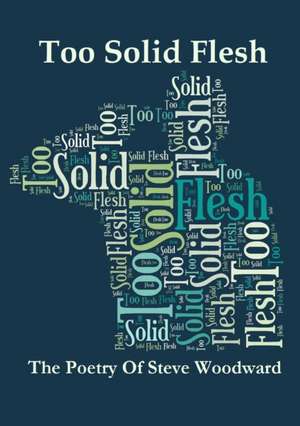 Too Solid Flesh de Steve Woodward