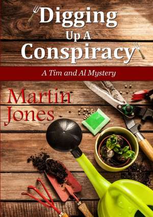 Digging Up A Conspiracy de Martin Jones