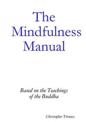 The Mindfulness Manual de Christopher Titmuss