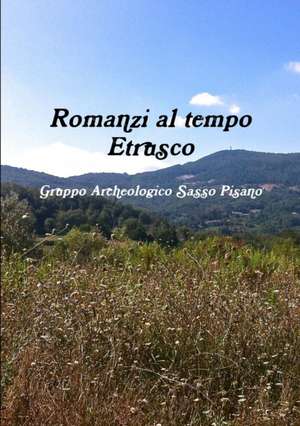 Romanzi Al Tempo Etrusco de Gruppo Archeologico Sasso Pisano