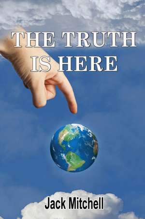 The Truth Is Here de Jack Mitchell