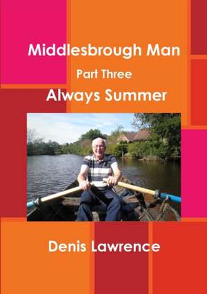 Middlesbrough Man Part Three: Always Summer de Denis Lawrence