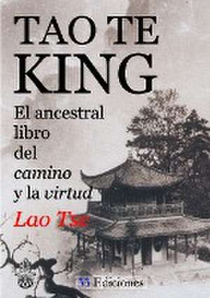 Tao-Te-King (El Ancestral Libro del Camino y La Virtud) de Laotse