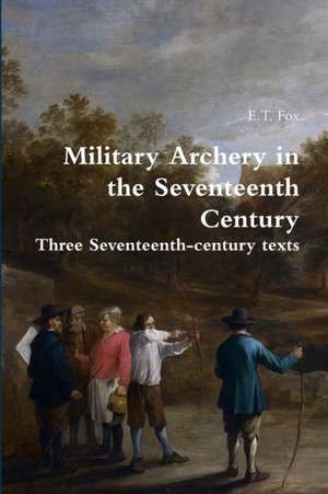 Military Archery in the Seventeenth Century de E. T. Fox