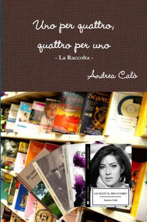 Uno Per Quattro, Quattro Per Uno - La Raccolta de Andrea Calo'