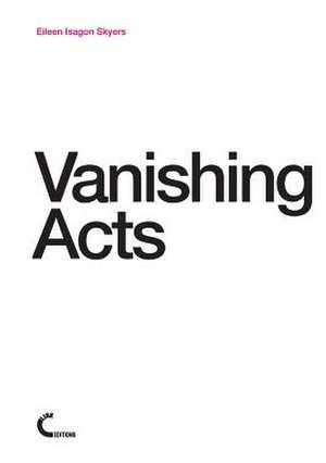 Vanishing Acts de Eileen Isagon Skyers