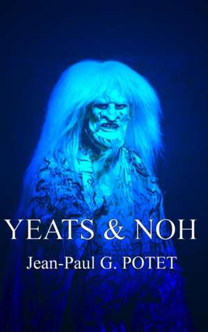 Yeats and Noh de Jean-Paul G. Potet