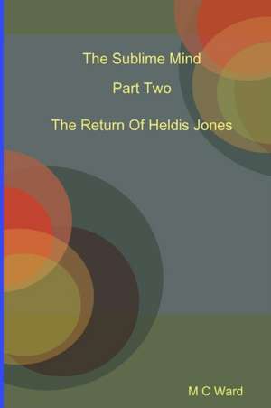 The Sublime Mind Part Two The Return Of Heldis Jones de Michael Ward