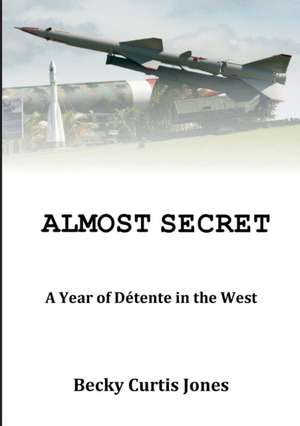 Almost Secret: A Year of Detente in the West de Becky Curtis Jones