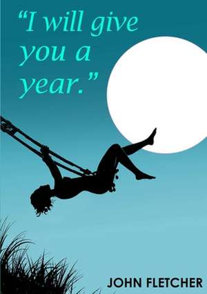 I Will Give You a Year de John Fletcher