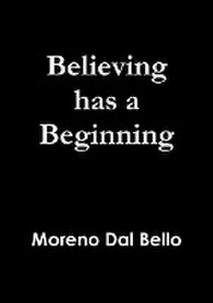 Believing Has a Beginning de Moreno Dal Bello