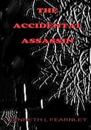 The Accidental Assassin de Kenneth L Fearnley