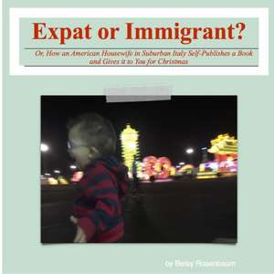 Expat or Immigrant? de Betsy Rosenbaum